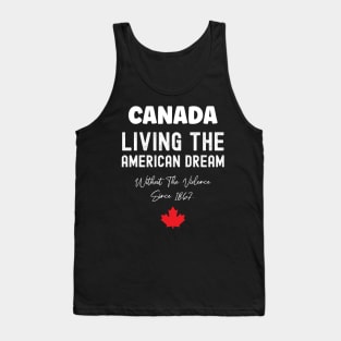 Canada Living The American Dream Without The Violence Since 1867 Tank Top